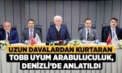 Uzun davalardan kurtaran TOBB UYUM arabuluculuk, Denizli’de anlatıldı