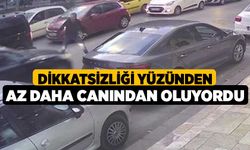 Dikkatsizliği yüzünden az daha canından oluyordu