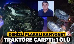 Denizli Plakalı Kamyonet traktöre çarptı: 1 ölü