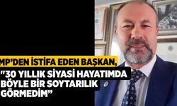 MP’den istifa eden Başkan: "30 yıllık siyasi hayatımda böyle bir soytarılık görmedim”