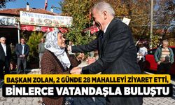 Başkan Zolan, 2 Günde 28 Mahalleyi Ziyaret Etti, Binlerce Vatandaşla Buluştu