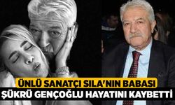 Ünlü Sanatçı Sıla'nın Babası Şükrü Gençoğlu Hayatını Kaybetti