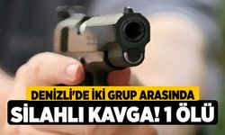 Denizli'de iki grup arasında silahlı kavga! 1 Ölü