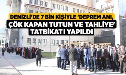 Denizli’de 7 bin kişiyle 'Deprem Anı, Çök Kapan Tutun ve Tahliye' tatbikatı yapıldı