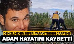 Denizli-İzmir Seferi Yapan Trenin Çarptığı Adam Hayatını Kaybetti