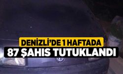 Denizli’de 1 haftada 87 Şahıs tutuklandı