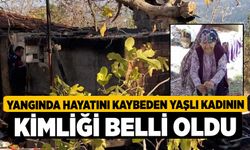 Yangında Hayatını Kaybeden Yaşlı Kadının Kimliği Belli Oldu