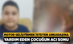 Motor geliştirmek isteyen arkadaşına yardım eden çocuğun acı sonu