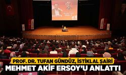 Prof. Dr. Tufan Gündüz, İstiklal Şairi Mehmet Akif Ersoy’u anlattı