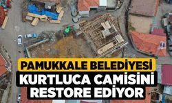 Pamukkale Belediyesi Kurtluca Camisini Restore Ediyor