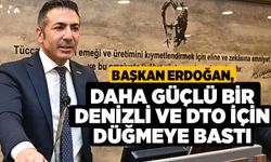 Başkan Erdoğan, Daha Güçlü Bir Denizli ve DTO İçin Düğmeye Bastı