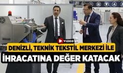 Denizli, Teknik Tekstil Merkezi ile ihracatına değer katacak