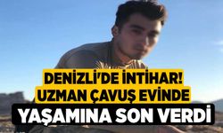 Denizli'de İntihar! Uzman Çavuş Evinde Yaşamına Son Verdi