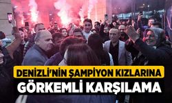 Denizli'nin şampiyon kızlarına görkemli karşılama