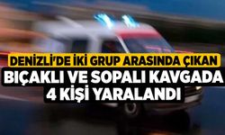 Denizli'de iki grup arasında çıkan bıçaklı ve sopalı kavgada 4 kişi yaralandı