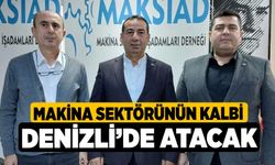 Makina sektörünün kalbi Denizli’de atacak