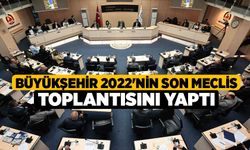 Büyükşehir 2022'nin son Meclis toplantısını yaptı