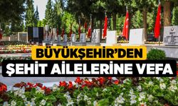 Büyükşehir’den şehit ailelerine vefa