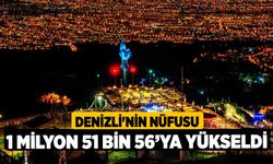 Denizli'nin nüfusu 1 milyon 51 bin 56’ya yükseldi