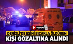 Denizli'de eşini bıçakla öldüren kişi gözaltına alındı