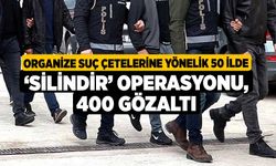 Organize suç çetelerine yönelik 50 ilde ‘Silindir’ operasyonu: 400 gözaltı