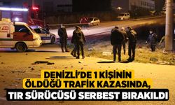 Denizli'de 1 kişinin öldüğü trafik kazasında, tır sürücüsü serbest bırakıldı