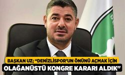 Başkan Uz; “Denizlispor'un önünü açmak için olağanüstü kongre kararı aldık"