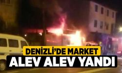 Denizli'de Market alev alev yandı