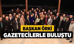 Başkan Örki Gazetecilerle Buluştu