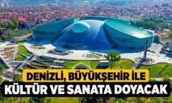 Denizli, Büyükşehir ile kültür ve sanata doyacak