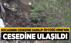 Kocasının cesedine sarılıp öptüğü Mine’nin cesedine ulaşıldı