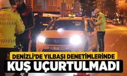 Denizli’de yılbaşı denetimlerinde kuş uçurtulmadı