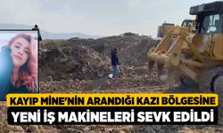 Kayıp Mine'nin arandığı kazı bölgesine yeni iş makineleri sevk edildi