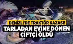 Denizli'de Traktör Kazası! Tarladan Evine Dönen Çiftçi Öldü