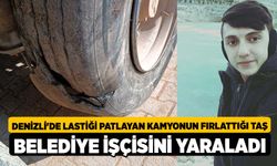 Denizli'de lastiği patlayan kamyonun fırlattığı taş belediye işçisini yaraladı