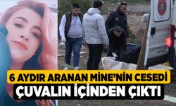 6 aydır aranan Mine’nin cesedi çuvalın içinden çıktı