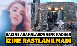 Kazı ve Aramalarda Genç Kadına Ait Bir İze Ulaşılamadı