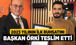 2023 Yılının İlk Ruhsatını Başkan Örki Teslim Etti