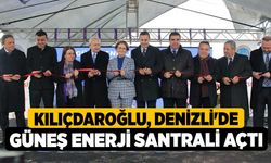 Kılıçdaroğlu, Denizli'de güneş enerji santrali açtı