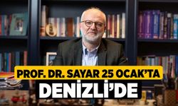 Prof. Dr. Sayar 25 Ocak’ta Denizli’de