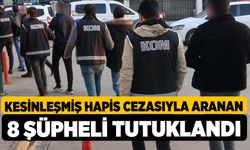 Kesinleşmiş hapis cezasıyla aranan 8 şüpheli tutuklandı