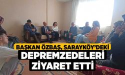 Başkan Özbaş, Sarayköy’deki depremzedeleri ziyaret etti