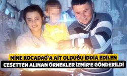 Mine Kocadağ'a ait olduğu iddia edilen cesetten alınan örnekler İzmir'e gönderildi