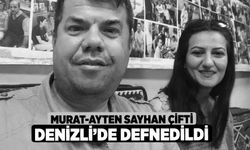 Murat-Ayten Sayhan çifti Denizli’de defnedildi