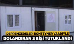 Depremzedeleri konteyner vaadiyle dolandıran 3 kişi tutuklandı