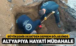 Büyükşehir DESKİ’den deprem bölgesinde altyapıya hayati müdahale