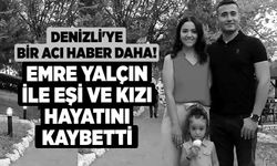 Denizli'ye Bir Acı Haber Daha! Emre Yalçın ile Eşi ve Kızı Hayatını Kaybetti