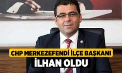 CHP Merkezefendi ilçe başkanı İlhan oldu