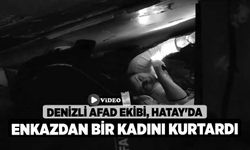 Denizli AFAD ekibi, Hatay'da enkazdan bir kadını kurtardı