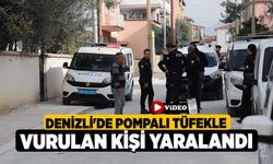 Denizli'de pompalı tüfekle vurulan kişi yaralandı